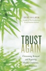 Trust Again: Overcoming Betrayal and Regaining Health, Confidence, and Happiness By Debi Silber Cover Image