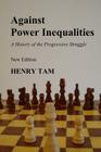 Against Power Inequalities: a history of the progressive struggle: New Edition By Henry Tam Cover Image