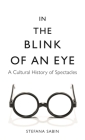 In the Blink of an Eye: A Cultural History of Spectacles By Stefana Sabin, Nick Somers (Translated by) Cover Image