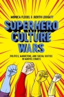 Superhero Culture Wars: Politics, Marketing, and Social Justice in Marvel Comics Cover Image