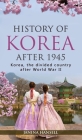 History of Korea after 1945: Korea, the divided country after World War II Cover Image