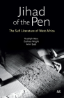 Jihad of the Pen: The Sufi Literature of West Africa By Rudolph Ware, Zachary Wright, Amir Syed Cover Image