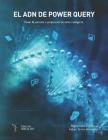 El ADN de Power Query: Power BI Aplicado a Limpieza de Datos Inteligente By Fabian Torres, Miguel Caballero Cover Image