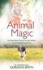 Animal Magic: The Extraordinary Proof of Our Pets' Intuition and Unconditional Love for Us By Gordon Smith Cover Image