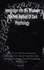 Immersion into the Shadows Effective Method Of Dark Psychology: How To Use The Best Persuasion Techniques To Achieve Your Best Goals And How To Protec By King Black Cover Image