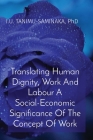 Translating Human Dignity, Work And Labour A Social-Economic Significance Of The Concept Of Work By I. U. Tanimu-Saminaka Cover Image