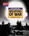 The Korean War the Weapons of War (American War Library: Iraq War) By Michael V. Uschan, Diane Yancey, Craig Blohm Cover Image