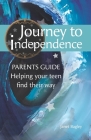 Journey to Independence - PARENTS GUIDE: Helping your teen find their way Cover Image