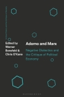 Adorno and Marx: Negative Dialectics and the Critique of Political Economy By Chris O'Kane (Editor), Werner Bonefeld (Editor) Cover Image
