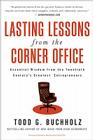 Lasting Lessons from the Corner Office: Essential Wisdom from the Twentieth Century's Greatest Entrepreneurs By Todd G. Buchholz Cover Image