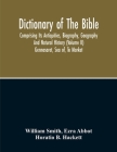 Dictionary Of The Bible: Comprising Its Antiquities, Biography, Geography And Natural History (Volume Ii) By William Smith, Ezra Abbot Cover Image