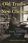 Old Truths and New Clichés: Essays by Isaac Bashevis Singer Cover Image