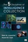 The Five Disciplines of Intelligence Collection By Mark M. Lowenthal, Robert M. Clark Cover Image