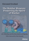 The Maidan Museum: Preserving the Spirit of Maidan: Art, Identity, and the Revolution of Dignitywith a Foreword by Chris Farrands.  Cover Image