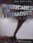 Hurricanes and Tornadoes in Action (Natural Disasters in Action) By Louise A. Spilsbury, Richard Spilsbury Cover Image