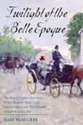 Twilight of the Belle Epoque: The Paris of Picasso, Stravinsky, Proust, Renault, Marie Curie, Gertrude Stein, and Their Friends Through the Great Wa By Mary McAuliffe Cover Image
