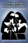 Lesbian Nuns: Breaking Silence By Nancy Manahan (Editor), Rosemary Keefer Curb (Editor) Cover Image