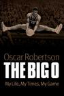 The Big O: My Life, My Times, My Game By Oscar Robertson Cover Image