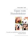 Tipps vom Hundedoktor: Gesunde und glückliche Hunde müssen nirgends durch! Cover Image