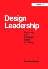Design Leadership: Securing the Strategic Value of Design By Raymond Turner Cover Image