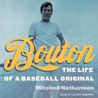 Bouton: The Life of a Baseball Original By Mitchell Nathanson, Barry Abrams (Read by) Cover Image