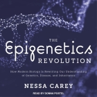 The Epigenetics Revolution Lib/E: How Modern Biology Is Rewriting Our Understanding of Genetics, Disease, and Inheritance By Donna Postel (Read by), Nessa Carey Cover Image