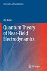 Quantum Theory of Near-Field Electrodynamics (Nano-Optics and Nanophotonics) By Ole Keller Cover Image