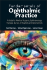 Fundamentals of Ophthalmic Practice: A Guide for Medical Students, Ophthalmology Trainees, Nurses, Orthoptists and Optometrists By Thomas Sherman, William Spackman, Salman Waqar Cover Image