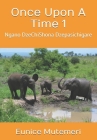 Once Upon A Time 1: Ngano DzeChiShona Dzepasichigare By Eunice Mutemeri Cover Image