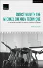 Directing with the Michael Chekhov Technique: A Workbook with Video for Directors, Teachers and Actors (Theatre Arts Workbooks) By Mark Monday Cover Image