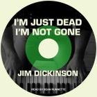 I'm Just Dead, I'm Not Gone By Jim Dickinson, Ernest Suarez (Contribution by), Sean Runnette (Read by) Cover Image