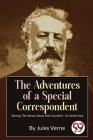The Adventures Of A Special Correspondent Among The Various Races And Countrie's of Central Asia By Jules Verne Cover Image