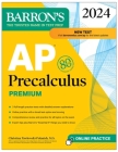 AP Precalculus Premium, 2024: 3 Practice Tests + Comprehensive Review + Online Practice (Barron's AP) By Christina Pawlowski-Polanish, M.S. Cover Image