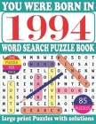 You Were Born in 1994: Word Search Puzzle Book: Get Stress-Free With Hours Of Fun Games For Seniors Adults And More With Solutions By Dar Monrui R. Publication Cover Image