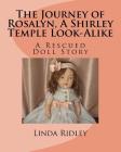 The Journey of Rosalyn, a Shirley Temple Look-Alike: A Rescued Doll Story By Linda Ridley Cover Image