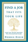 Find a Job That Fits Your Life: Land Your Dream Job With This Personalized Guide By Dennis Guzik Cover Image
