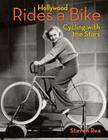 Hollywood Rides a Bike: Cycling with the Stars By Steven Rea Cover Image