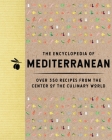 The Encyclopedia of Mediterranean: Over 350 Recipes from the Center of the Culinary World Cover Image