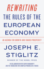 Rewriting the Rules of the European Economy: An Agenda for Growth and Shared Prosperity By Joseph E. Stiglitz, Carter Dougherty (With), The Foundation for European Progressive Studies (With) Cover Image
