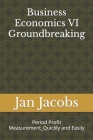 Business Economics VI Groundbreaking: Period Profit Measurement_Quickly and Easily By Jan Jacobs Cover Image