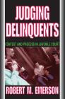 Judging Delinquents: Context and Process in Juvenile Court By Robert M. Emerson Cover Image