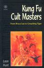 Kung Fu Cult Masters: From Bruce Lee to Crouching Tiger Cover Image