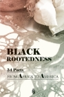 Black Rootedness: 54 Poets from Africa to America By Karla Brundage (Compiled by), Stephanie Aoun Bou Karam (Designed by), Iman Gibson (Photographer) Cover Image