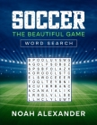 Soccer The Beautiful Game Word Search By Noah Alexander Cover Image