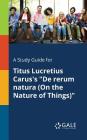 A Study Guide for Titus Lucretius Carus's De Rerum Natura (On the Nature of Things) By Cengage Learning Gale Cover Image