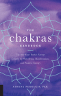 The Chakras Handbook: Tap into Your Body's Energy Centers for Well-Being, Manifestation, and Positive Energy By Athena Perrakis Cover Image