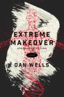 Extreme Makeover: A Novel By Dan Wells Cover Image