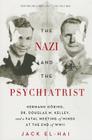 The Nazi and the Psychiatrist: Hermann Göring, Dr. Douglas M. Kelley, and a Fatal Meeting of Minds at the End of WWII By Jack El-Hai Cover Image
