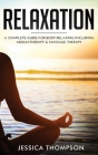 Relaxation: A Complete Guide for Body Relaxing Including Aromatherapy and Massage Therapy Cover Image