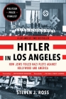 Hitler in Los Angeles: How Jews Foiled Nazi Plots Against Hollywood and America By Steven J. Ross Cover Image